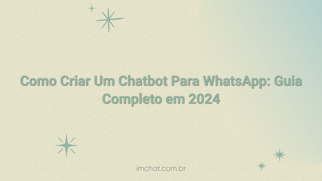 Como Criar Um Chatbot Para WhatsApp: Guia Completo em 2026