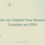 Como Criar Um Chatbot Para WhatsApp: Guia Completo em 2026