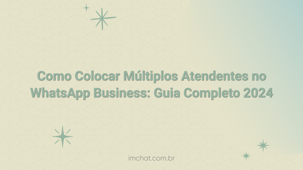 Como Colocar Múltiplos Atendentes no WhatsApp Business: Guia Completo 2026