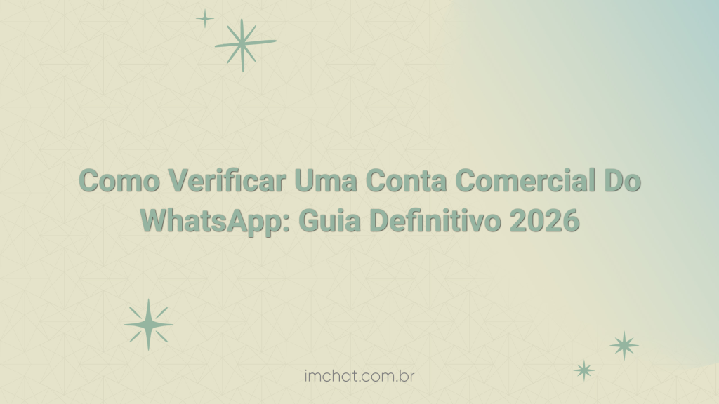 Como Verificar Uma Conta Comercial Do WhatsApp: Guia Definitivo 2026