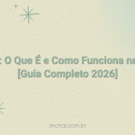 Chatbot: O Que É e Como Funciona na Prática [Guia Completo 2026]